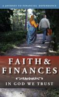 Faith and FINANCES: In God We Trust, A Journey to Financial Dependence, or the Biblical Keys to Financial Freedom In A Tough Economy 0982206542 Book Cover