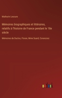 Mémoires biographiques et littéraires, relatifs à l'histoire de France pendant le 18e siècle: Mémoires de Duclos, Floran, Mme Suard, Coranzcez 338502353X Book Cover