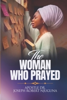 The Woman Who Prayed!: A Mother’s Faith That Changed Everything B0GFHB7CR7 Book Cover