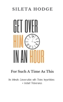 Get Over Him In An Hour: For Such a Time as This 1791782078 Book Cover