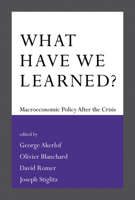 What Have We Learned?: Macroeconomic Policy after the Crisis 0262529858 Book Cover