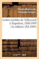 Lettres Ina(c)Dites de Talleyrand a Napola(c)On, 1800-1809 (2e A(c)Dition) 2012939090 Book Cover