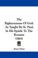 The Righteousness of God: As Taught by St. Paul in His Epistle to the Romans 1017891583 Book Cover