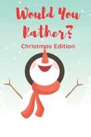 Would You Rather ?: Christmas Edition For Kids and Adults / Funny Gift To Play With Family and Friends / Question and Answer Game B08M8Y5LKM Book Cover