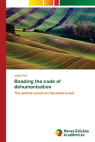 Reading the code of dehumanisation: The animal construct deconstructed 6139642450 Book Cover