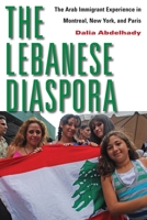 The Lebanese Diaspora: The Arab Immigrant Experience in Montreal, New York, and Paris 0814707343 Book Cover