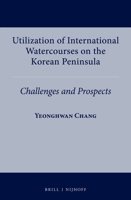 Utilization of International Watercourses on the Korean Peninsula: Challenges and Prospects 9004538380 Book Cover