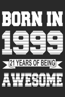 Born In 1999: Blank Lined Journal, Beautiful, Happy 21st Birthday Notebook, Diary, Logbook, Perfect Gift For 21 Year Old Boys And Girls 1654021032 Book Cover