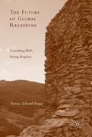 The Future of Global Relations: Crumbling Walls, Rising Regions 1349380539 Book Cover