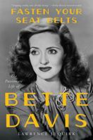 Fasten Your Seat Belts: The Passionate Life of Bette Davis 0062795538 Book Cover