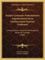 Incluto Gymnasio Protestantium Argentoratensi Sacra Semisaecularia Septima Celebranti: Congratulantur Iohannei Hamburgensis Rector Et Collegae (1888) 1160787417 Book Cover
