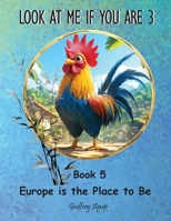 Look at me if you are 3: Book 5 - Europe is the Place to Be 1990133649 Book Cover