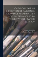 Catalogue of an Exhibition of Paintings, Drawings and Prints by Hokusai, Belonging to the Estate of Francis Lathrop 1014062357 Book Cover