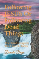 Following JESUS Or Following Dead Things: The Two Groups In The Church Today 169390005X Book Cover