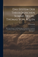 Das System Der Theologischen Summe Des Hl. Thomas Von Aquin: Mit Anmerkungen Und Erklärungder Scholastischen Ausdrücke Und Einem Anhang Über: "Die ... Thomistischen Philosophie." 1021357898 Book Cover
