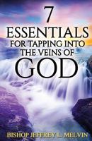 7 Essentials for Tapping Into the Veins of God: Finding the Flow of God's Anointing for Your Life 1515376966 Book Cover