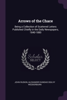 Arrows of the Chace: Being a Collection of Scattered Letters Published Chiefly in the Daily Newspapers, 1840-1880 1377810615 Book Cover