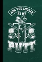 Are You Looking At My Putt: Golf Gift For Putter And Golfers (6x9) Dot Grid Notebook To Write In 1096053284 Book Cover