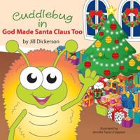 Cuddlebug in God Made Santa Claus Too 0990606759 Book Cover