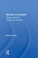 Barriers to Integrity: Modern Modes of Knowledge Utilization (Academy of Independent Scholars Forum series) 0367162156 Book Cover