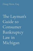 The Layman's Guide to Consumer Bankruptcy Law in Michigan 0578796570 Book Cover