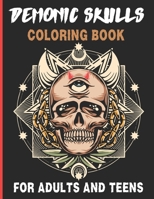 Demonic Skull Coloring Book For Adults And Teens: 40 illustrations Highly Detailed, Stress Relieving, Very Cool Skulls To Color B0CNQ8Z5X9 Book Cover