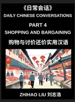 Daily Chinese Conversations (Part 4)- Shopping and Bargaining in Mandarin Chinese, Real-Life Dialogues for Markets, Stores, Prices, and Negotiation Sk B0H8ZVGP1H Book Cover