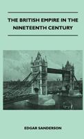 The British Empire in the Nineteenth Century: Its Progress and Expansion at Home and Abroad; comprising a Description and History of the British Colonies and Dependencies, Volume III 1176226975 Book Cover