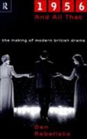 1956 and All That: The Making of Modern British Drama 041518939X Book Cover