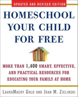 Homeschool Your Child for Free: More Than 1,200 Smart, Effective, and Practical Resources for Home Education on the Internet and Beyond 0307451631 Book Cover