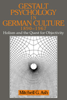 Gestalt Psychology in German Culture, 1890-1967: Holism and the Quest for Objectivity (Cambridge Studies in the History of Psychology) 0521646278 Book Cover