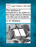 The outlines of procedure in an action in the King's Bench Division: for the use of students 1240116179 Book Cover