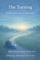 The Turning: Between what was and what begins (Little Moments Series) B0GXF4WSTX Book Cover
