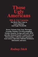 Those Ugly Americans:  20th & 21st Centuries: The Harm They Do to Good Americans and People Worldwide 0932438016 Book Cover