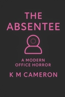 The Absentee: A Modern Office Horror B0FW6CJPL2 Book Cover