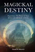 Magickal Destiny: Experience The Power of Your Holy Guardian Angel null Book Cover