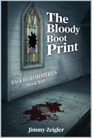 BACK ROAD MYSTERIES Book XIII: The Bloody Boot Print B0GVW19WG9 Book Cover