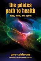 The Pilates Path to Health, Body, Mind, and Spirit 0979531586 Book Cover