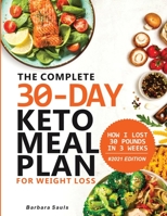 The Complete 30-Day Keto Meal Plan for Weight Loss : The Complete 30-Day Keto Meal Plan for Weight Loss 1952504651 Book Cover