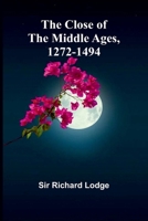 The Close Of The Middle Ages, 1272-1494 9368391335 Book Cover