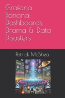 Grafana Banana: Dashboards, Drama & Data Disasters B0F2FZVMTQ Book Cover