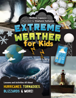 Extreme Weather for Kids: Lessons and Activities All About Hurricanes, Tornadoes, Blizzards and More! 0760385149 Book Cover