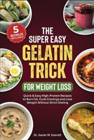 The Super Easy Gelatin Trick For Weight Loss: Quick & Easy High-Protein Recipes to Burn Fat, Curb Cravings and Lose Weight Without Strict Dieting B0GY8FXX7T Book Cover