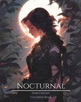 Nocturnal- Dark Fantasy Coloring Book 4: Haunting Portraits of Mystic, Creepy, Enchanting and Gorgeous Women. Mythical Demons, Magical Elven, Pagan ... Charming Nymphs and More For Teens and Adults B0CTH4DLQ4 Book Cover