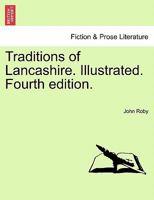 Traditions of Lancashire. Illustrated. Fourth edition. Vol. II 1241139008 Book Cover