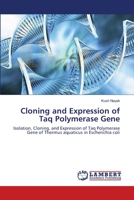 Cloning and Expression of Taq Polymerase Gene: Isolation, Cloning, and Expression of Taq Polymerase Gene of Thermus aquaticus in Escherichia coli 3659170755 Book Cover
