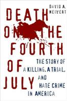 Death on the Fourth of July: The Story of a Killing, A Trial, and Hate Crime in America 1403969000 Book Cover