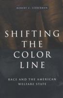 Shifting the Color Line: Race and the American Welfare State 0674007115 Book Cover