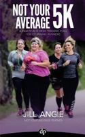 Not Your Average 5k: A Practical 8-Week Training Plan for Beginning Runners 168309039X Book Cover