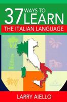 37 Ways to Learn the Italian Language 1490386890 Book Cover